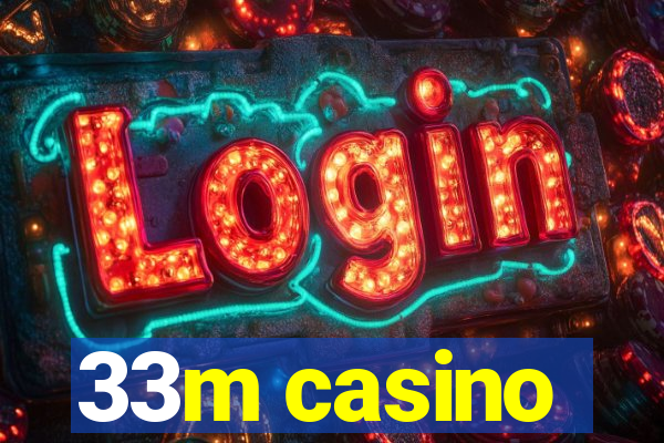 33m casino